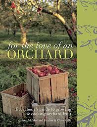 For The Love Of An Orchard Everybody S Guide To Growing And Cooking Orchard Fruit Mcmorland Hunter Jane Amazon Com
