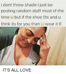 While the plain kelly carter jobs as a gadrobiere for the famous fashion designer francesco, she dreams of designing shoes for him. Throw Shade If The Shoe Fits Meme
