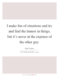 I Make Fun Of Situations And Try And Find The Humor In Things Picture Quotes