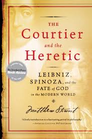 The Courtier and the Heretic: Leibniz, Spinoza & the Fate of God in the  Modern World by Matthew Stewart | Goodreads
