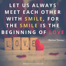 Mother Teresa Quote Let Us Always Meet Each Other With Smile For The Smile Is The Beginning Of Love Check Mother Teresa Quotes This Is Us Quotes Love Quotes