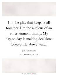 I M The Glue That Keeps It All Together I M The Nucleus Of An Picture Quotes