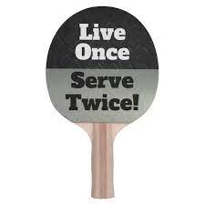 Funny Live Once Serve Twice Ping Pong Paddle Zazzle Com Ping Pong Paddles Ping Pong Pong