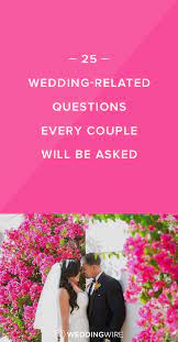 25 Wedding Related Questions Every Couple Should Be Prepared To Answer Wedding Questions Wedding Etiquette Wedding Wire