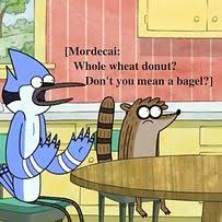 You Know That No Donut Would Ever Be Described As Whole Wheat People Need To Educate Themselves Regular Show Regular Show Memes Cartoon Shows
