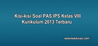 Contoh soal uas ips kelas viii smp/mts secara lengkap. Kisi Kisi Pas Ips Kelas 8 Kurikulum 2013 Tahun 2020 2021 Websiteedukasi Com