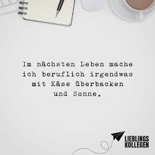Im Nachsten Leben Mache Ich Beruflich Irgendwas Mit Kase Uberbacken Und Sonne Visual Statements Zitate Lustig Visual Statements Witzige Spruche