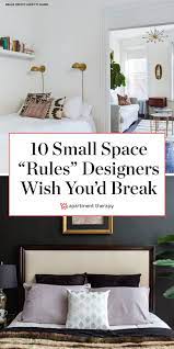 The Small Space Rules Designers Wish You Would Break Small Space Design Bedroom Redesign Decorating Small Spaces