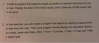How many acres in a mile length. Solved 1 Create Program Reads Length Width Farmer S Field User Feet Display Area Field Acres Hint Q35282664