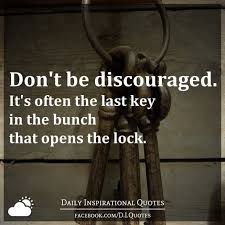 Don T Be Discouraged It S Often The Last Key In The Bunch That Opens The Lock
