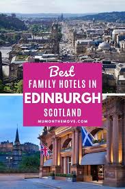 The Best Hotels For Your Family Trip To Edinburgh In 2020 Edinburgh Hotels Family Hotel Family Travel