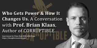 Who Gets Power & How It Changes Us. A Conversation with Prof. Brian Klaas,  Author of CORRUPTIBLE.
