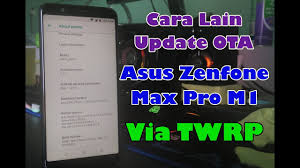 Update Ota Zenfone Max Pro M1 Lewat Twrp Pakai Cara Ini Saja Latest Firmware 340 Youtube