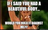 If I Said You Had A Beautiful Body Would You Hold It Against Me