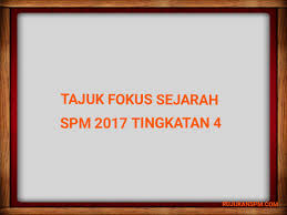 Tajuk Fokus Sejarah Spm 2020 Tingkatan 4 Rujukan Spm