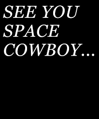 See you space cowboy , also known as see you space cowboy not final mix mountain root , is a song from cowboy bebop. See You Space Cowboy Digital Art By Jane Keeper