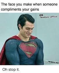 The Face You Make When Someone Compliments Your Gains Then Gainz Official Oh Stop It Face Meme On Me Me