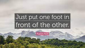 Austin Peck Quote Just Put One Foot In Front Of The Other