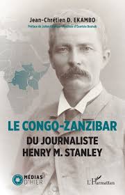 Ekambo, Jean-Chrétien D., Le Congo-Zanzibar du Journaliste Henry M. Stanley  (Parijs: L'Harmattan, 2023), 316 p.