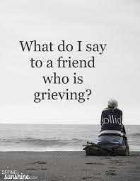 How To Help A Grieving Friend Seeing Sunshine Grieving Friend Grieving Quotes Prayers For Grieving