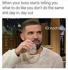 Meme About Work Drake Work Humor Work Memes Funny Relatable Memes