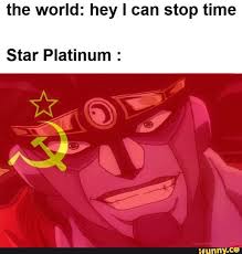 The World Hey I Can Stop Time Star Platinum Ifunny Jojo Anime Jojo Bizarre Jojo S Bizarre Adventure