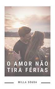 Iris, de londres, não tem sorte com homens. Amazon Com O Amor Nao Tira Ferias Portuguese Edition Ebook Sousa Milla Kindle Store