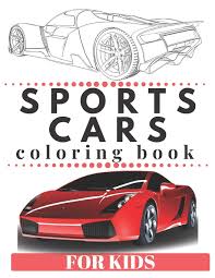 Preschool & kindergarten) earth sciences earthquakes & volcanoes economic conditions education educational educational psychology transportation / cars + trucks. Sports Cars Coloring Book For Kids Sports Fast Expensive Amazing Cars Coloring Books Kids Suw 9781652416623 Amazon Com Books