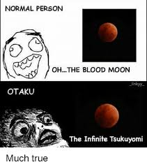 2000 x 1200 png 2505 кб. Normal Person Ohthe Blood Moon Inkyy Otaku The Infinite Tsukuyomi Blood Moon Meme On Me Me