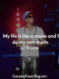 One of our favorites by lil' wayne is when he says: Lil Wayne Quotes