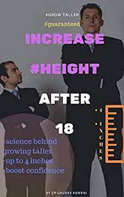 Top lifestyle tips to increase height after 18: How To Grow Taller After 18 Increase Your Height Up To 4 Inches Complete Science Behind Grow Taller Exercises Visual Trick To Look Taller Kindle Edition By Aswani Dr Gaurav Health Fitness Dieting