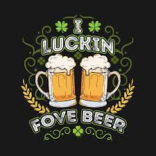 Check Out This Awesome I Luckin Fove Beer St Patty 27s Day Design On Teepublic