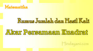 Polinomial (bagian 6) jumlah dan hasil kali akar akar persamaan polinomial dengan teorema vieta. Rumus Jumlah Dan Hasil Kali Akar Persamaan Kuadrat