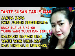 TANTE SUSAN JANDA KAYA CARI JODOH SEDERHANA DUDA USIA 47-60 TAHUN YG TULUS  & MAU TINGGAL DI RUMAHKU