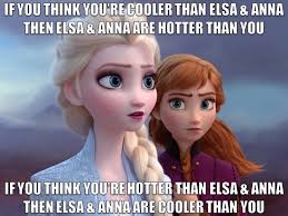 Lolita The Frozen Fan On Twitter If You Think You Re Cooler Than Elsa Anna Then That Makes Them Hotter Than You And If You Think You Re Hotter Than Elsa