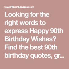 90th Birthday Message For Grandma 90th Birthday Wishes Perfect Quotes For A 90th Birthday 80th Birthday Quotes Birthday Words Happy 90th Birthday