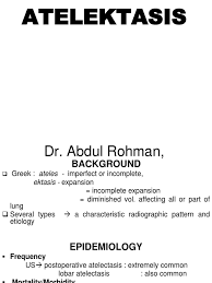 If you do have signs and symptoms, they may include: Atelectasis Lung Respiratory System