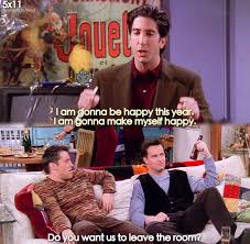 I M Gonna Be Happy This Year I M Gonna Make Myself Happy Do You Want Us To Leave The Room Friends Friends Tv Show Friends Tv Friends Scenes