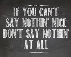 Image result for if you don't have anything nice to say