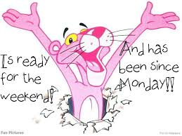 Ready For The Weekend Quotes Weekend Friday Days Of The Week Pink Panther Weekend Quotes Time Quotes Funny Quotes