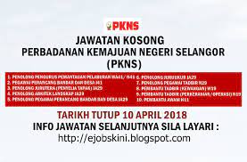 Jika anda berminat untuk mencari jawatan kosong 2019 seluruh selangor, sila isi permohonan anda segera disini. Jawatan Kosong Perbadanan Kemajuan Negeri Selangor Pkns 10 April 2018