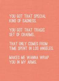 Los angeles had no culture of its own, just a large collection of misreadings of the artistic histories of other, proper cities. Dawes Time Spent In Los Angeles Beautiful Words Lyric Quotes Words