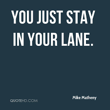 Maybe you would like to learn more about one of these? Stay In Your Lane Quotes Quotesgram
