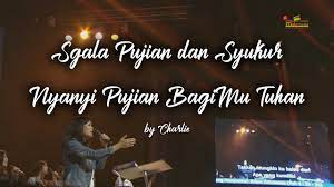S Gala Pujian Dan Syukur Medley Nyanyi Pujian Bagimu Tuhan By Charlie Suhadi Youtube
