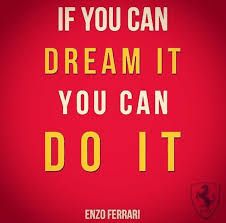 Motivational Quotes If You Can Dream It You Can Do It If You Can Dream It You Can Do It Enzo Ferrari Enzo You Can Do Quotes