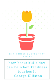 15 Quotes To Inspire Kindness Giving Artfully Kids Inspirational Quotes Kindness Quotes Quotes Silent gratitude isn't very much use to when we surround ourselves with powerful visual cues to inspire behaviors we want to practice, we set expressing gratitude requires kindness from within and kindness that is given to others triggers.