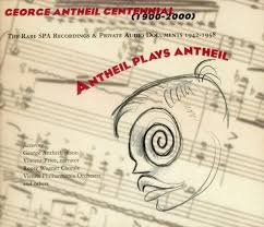 Antheil Plays Antheil: The Rare SPA Recordings and Private Audio Documents  1942-1958