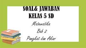 Penilaian harian matematika kelas v kurikulum 2013 merupakan salah satu metode yang bisa di. Soal Dan Jawaban Latihan Matematika Kelas 5 Sd Bab 2 Tentang Pangkat Dan Akar Pilihan Ganda Essay Tribun Pontianak