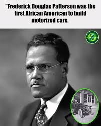 🚗 Frederick Douglass Patterson was the first African American to build  motorized cars. His father, Charles Rich Patterson, a former enslaved  person, founded C. R. Patterson and Sons Company in Greenfield, Ohio