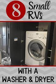 8 Small Rvs With A Washer And Dryer Small Rvs Best Small Rv Small Rv
